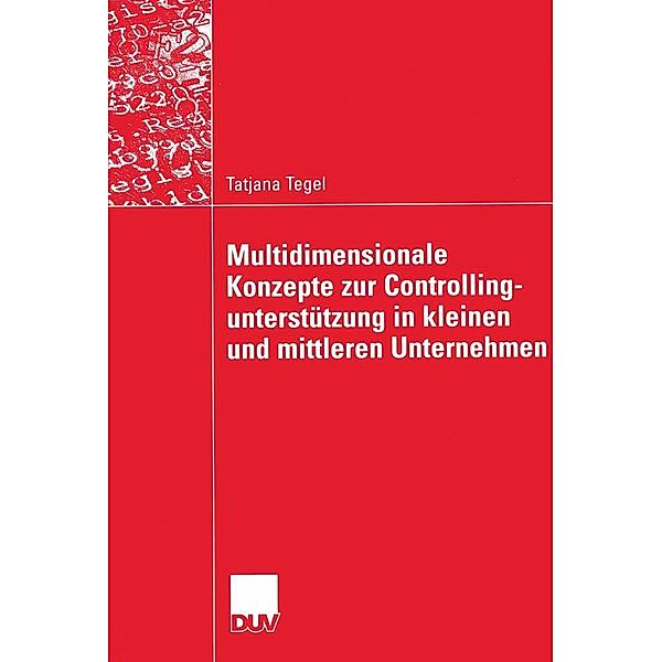 Multidimensionale Konzepte zur Controllingunterstützung in kleinen und mittleren Unternehmen / Wirtschaftsinformatik, Tatjana Tegel