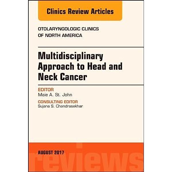 Multidisciplinary Approach to Head and Neck Cancer, An Issue of Otolaryngologic Clinics of North America, Maie A. St. John