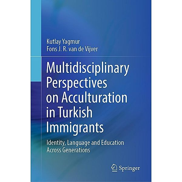 Multidisciplinary Perspectives on Acculturation in Turkish Immigrants, Kutlay Yagmur, Fons J. R. van de Vijver