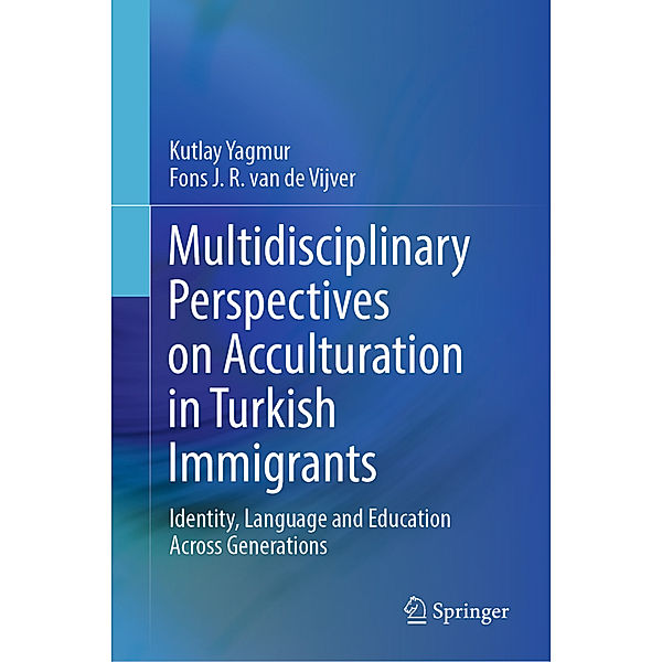 Multidisciplinary Perspectives on Acculturation in Turkish Immigrants, Kutlay Yagmur, Fons J. R. van de Vijver