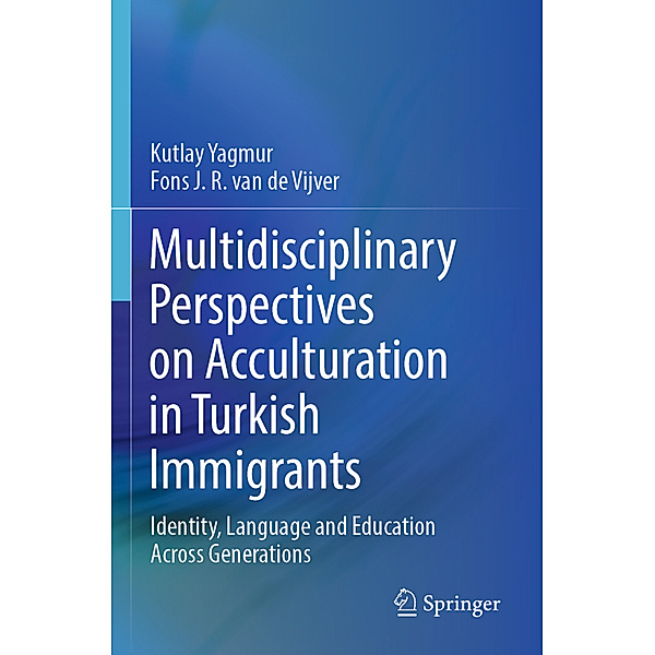Multidisciplinary Perspectives on Acculturation in Turkish Immigrants, Kutlay Yagmur, Fons J. R. van de Vijver
