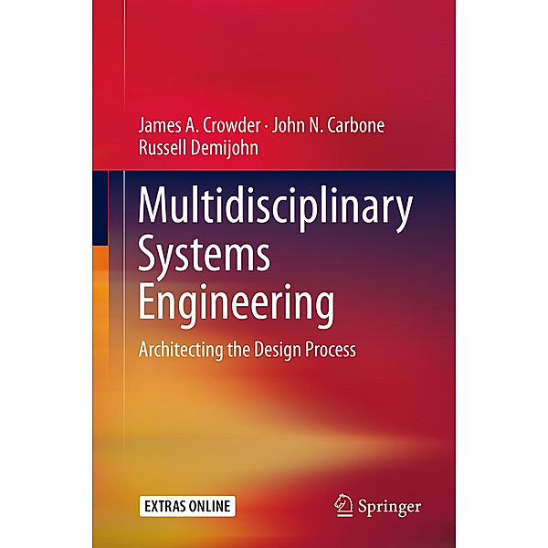 Multidisciplinary Systems Engineering, James A. Crowder, John N. Carbone, Russell Demijohn