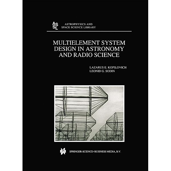 Multielement System Design in Astronomy and Radio Science / Astrophysics and Space Science Library Bd.268, L. E. Kopilovich, L. G. Sodin