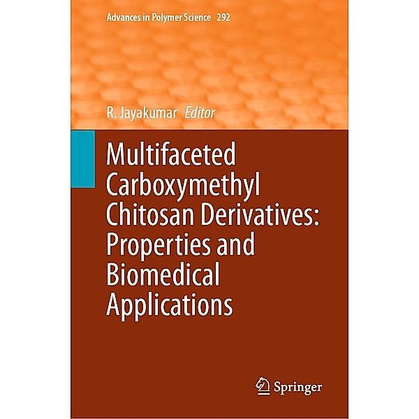 Multifaceted Carboxymethyl Chitosan Derivatives: Properties and Biomedical Applications / Advances in Polymer Science Bd.292