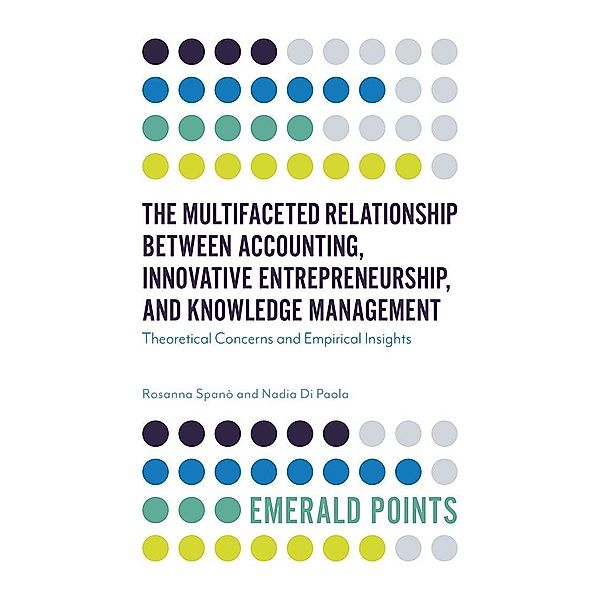 Multifaceted Relationship Between Accounting, Innovative Entrepreneurship, and Knowledge Management, Rosanna Spano