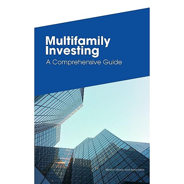 Multifamily Investing A Comprehensive Guide, Frank Vogel, Winston Rowe & Associates
