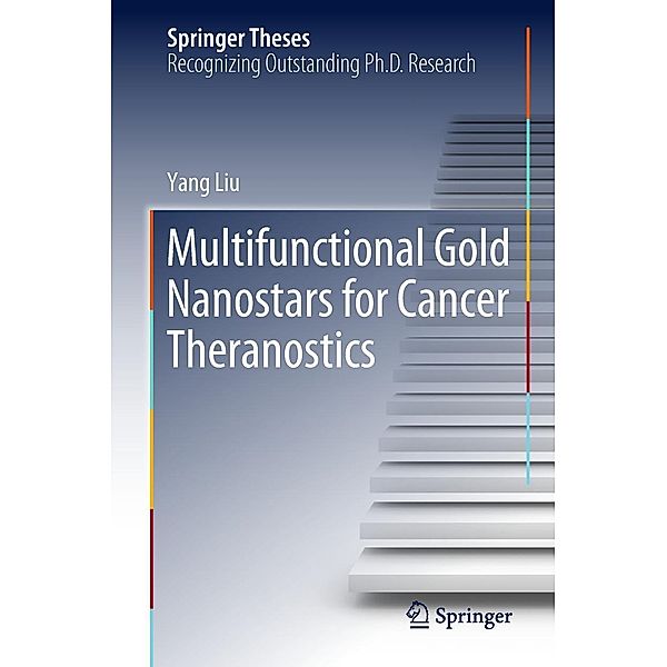 Multifunctional Gold Nanostars for Cancer Theranostics / Springer Theses, Yang Liu
