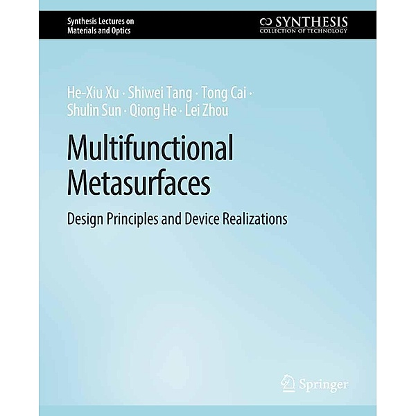 Multifunctional Metasurfaces / Synthesis Lectures on Materials and Optics, He-Xiu Xu, Shiwei Tang, Tong Cai, Shulin Sun, Qiong He, Lei Zhou