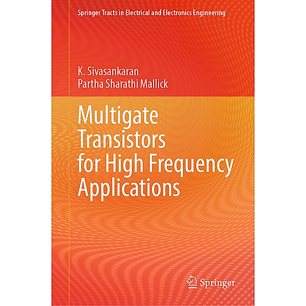 Multigate Transistors for High Frequency Applications, K. Sivasankaran, Partha Sharathi Mallick