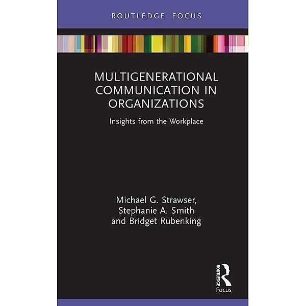 Multigenerational Communication in Organizations, Michael G. Strawser, Stephanie A. Smith, Bridget Rubenking