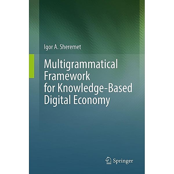 Multigrammatical Framework for Knowledge-Based Digital Economy, Igor A. Sheremet