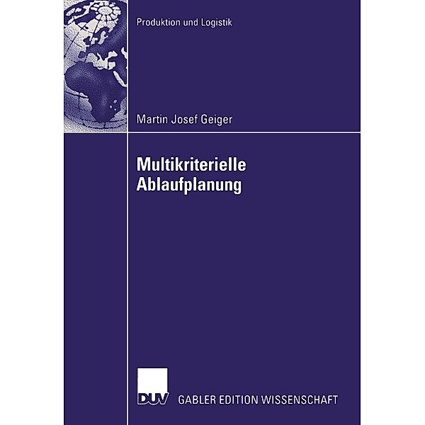 Multikriterielle Ablaufplanung / Produktion und Logistik, Martin Josef Geiger