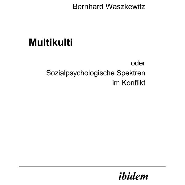 Multikulti oder Sozialpsychologische Spektren im Konflikt, Bernhard Waszkewitz
