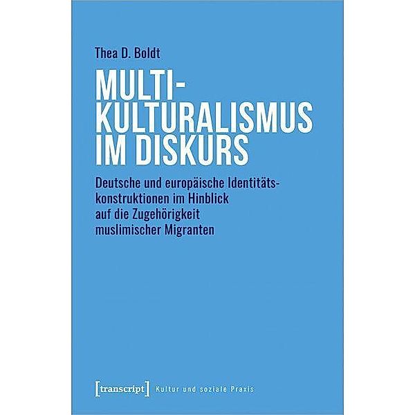 Multikulturalismus im Diskurs / Kultur und soziale Praxis, Thea D. Boldt