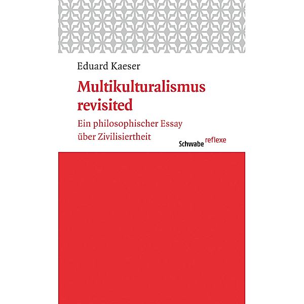 Multikulturalismus revisited / Schwabe reflexe Bd.24, Eduard Kaeser