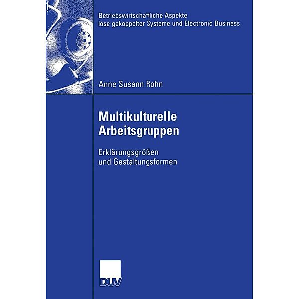 Multikulturelle Arbeitsgruppen / Betriebswirtschaftliche Aspekte lose gekoppelter Systeme und Electronic Business, Anne Susann Rohn