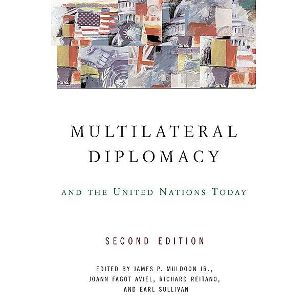 Multilateral Diplomacy and the United Nations Today, James P. Muldoon Jr.