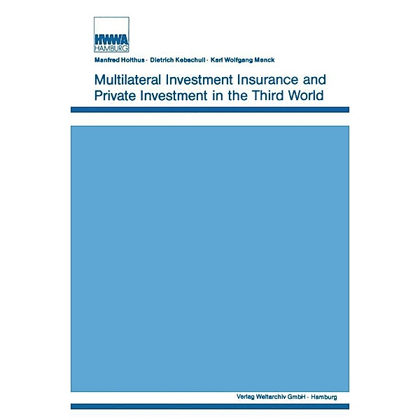 Multilateral Investment Insurance and Private Investment in the Third World, Manfred Holthus, Dietrich Kebschull, Karl Wolfgang Menck