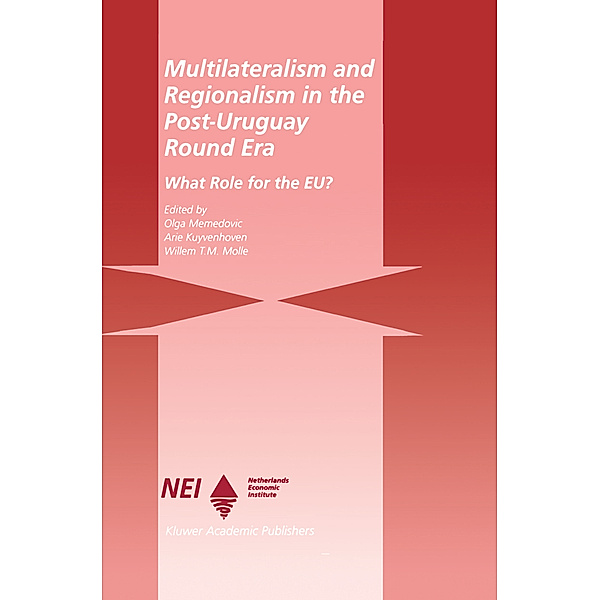 Multilateralism and Regionalism in the Post-Uruguay Round Era, Olga Memedovic, A. Kuyvenhoven, Willem T.M. Molle