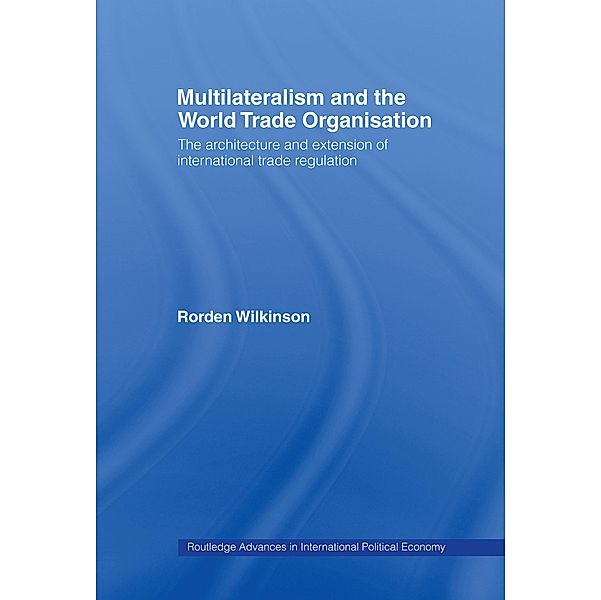 Multilateralism and the World Trade Organisation, Rorden Wilkinson