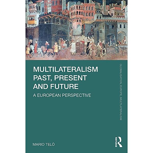 Multilateralism Past, Present and Future, Mario Telò