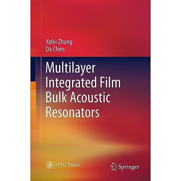 Multilayer Integrated Film Bulk Acoustic Resonators, Yafei Zhang, Da Chen