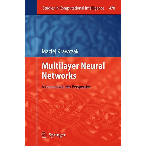 Multilayer Neural Networks / Studies in Computational Intelligence Bd.478, Maciej Krawczak