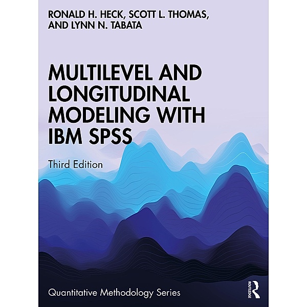 Multilevel and Longitudinal Modeling with IBM SPSS, Ronald H. Heck, Scott L. Thomas, Lynn N. Tabata