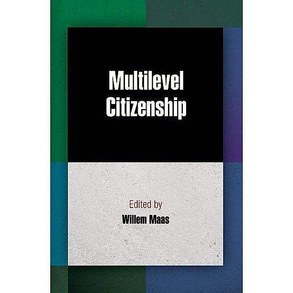 Multilevel Citizenship / Democracy, Citizenship, and Constitutionalism