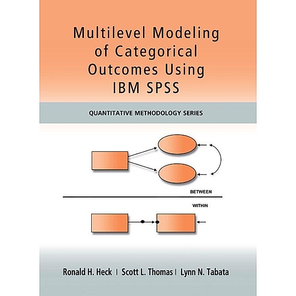 Multilevel Modeling of Categorical Outcomes Using IBM SPSS, Ronald H Heck, Scott Thomas, Lynn Tabata