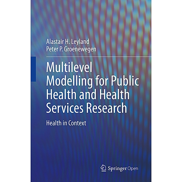 Multilevel Modelling for Public Health and Health Services Research, Alastair H. Leyland, Peter P. Groenewegen