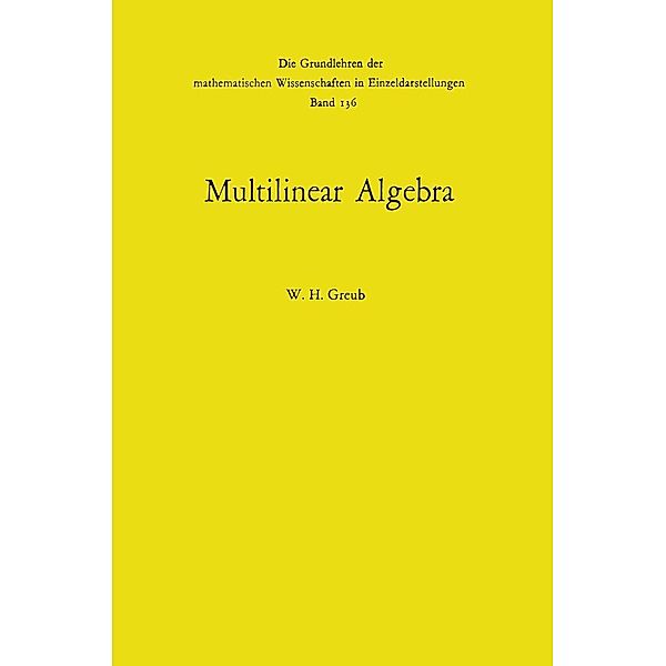 Multilinear Algebra / Grundlehren der mathematischen Wissenschaften Bd.136, Werner H. Greub