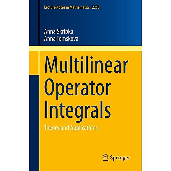 Multilinear Operator Integrals / Lecture Notes in Mathematics Bd.2250, Anna Skripka, Anna Tomskova