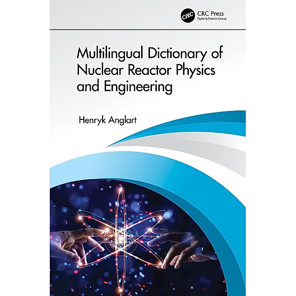 Multilingual Dictionary of Nuclear Reactor Physics and Engineering, Henryk Anglart