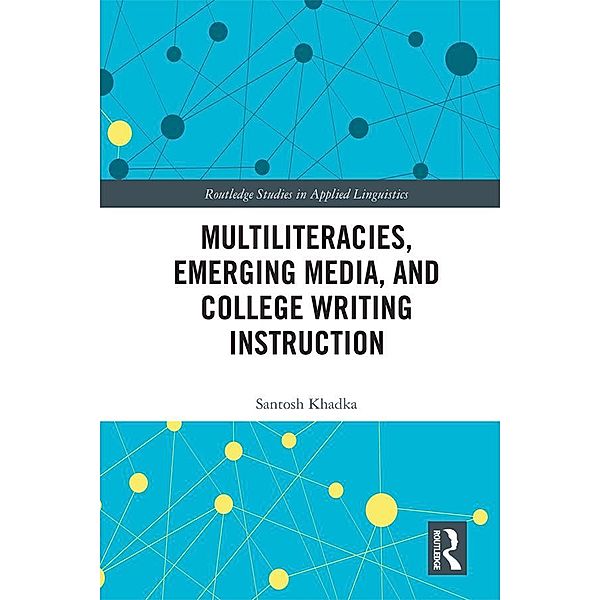 Multiliteracies, Emerging Media, and College Writing Instruction, Santosh Khadka