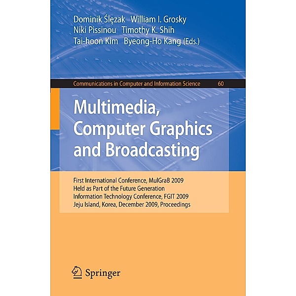 Multimedia, Computer Graphics and Broadcasting / Communications in Computer and Information Science Bd.60, Niki Pissinou, Dominik Slezak, Tai-Hoon Kim