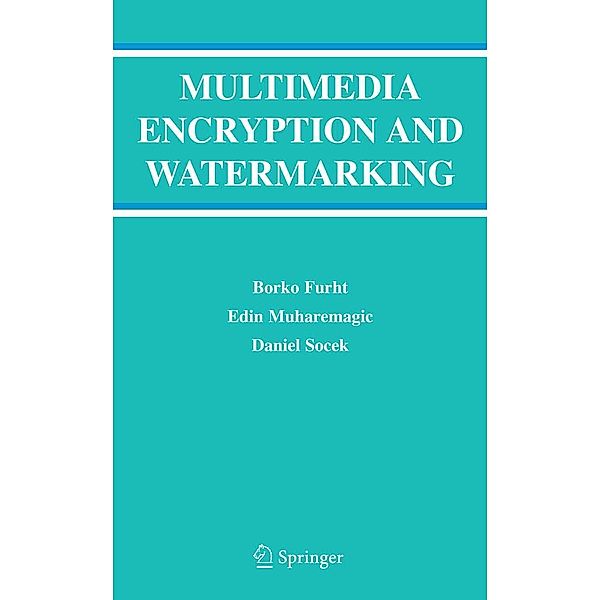 Multimedia Encryption and Watermarking / Multimedia Systems and Applications Bd.28, Borko Furht, Edin Muharemagic, Daniel Socek
