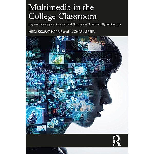 Multimedia in the College Classroom, Heidi Skurat Harris, Michael Greer