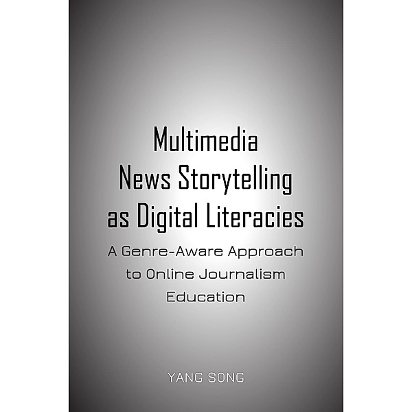 Multimedia News Storytelling as Digital Literacies, Yang Song