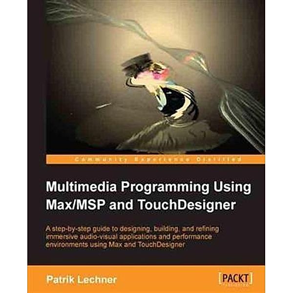 Multimedia Programming Using Max/MSP and TouchDesigner, Patrik Lechner