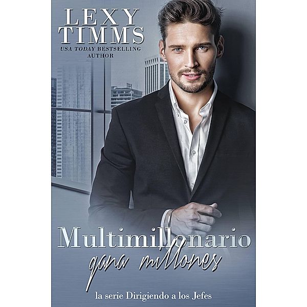 Multimillonario gana millones (la serie Dirigiendo a los Jefes, #13) / la serie Dirigiendo a los Jefes, Lexy Timms