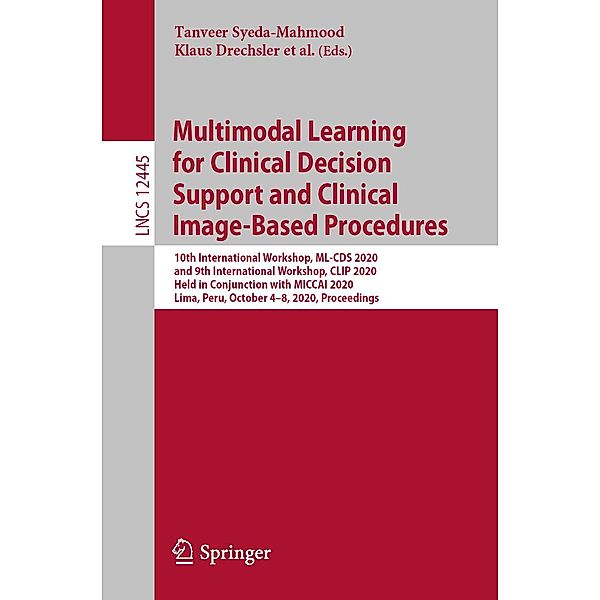 Multimodal Learning for Clinical Decision Support and Clinical Image-Based Procedures / Lecture Notes in Computer Science Bd.12445