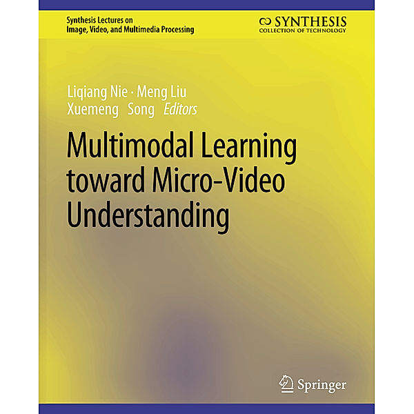 Multimodal Learning toward Micro-Video Understanding, Liqiang Nie, Meng Liu, Xuemeng Song