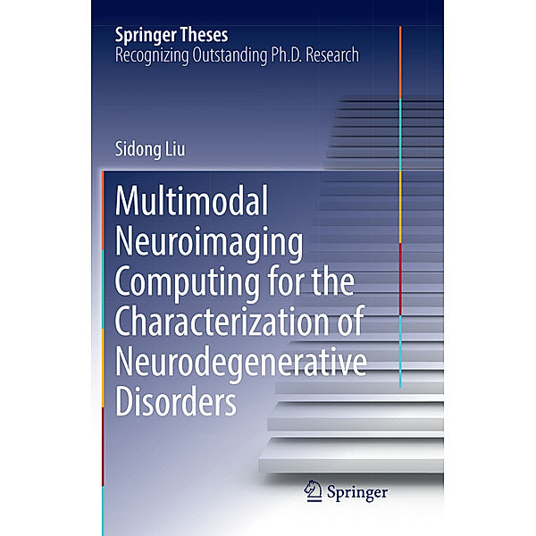 Multimodal Neuroimaging Computing for the Characterization of Neurodegenerative Disorders, Sidong Liu