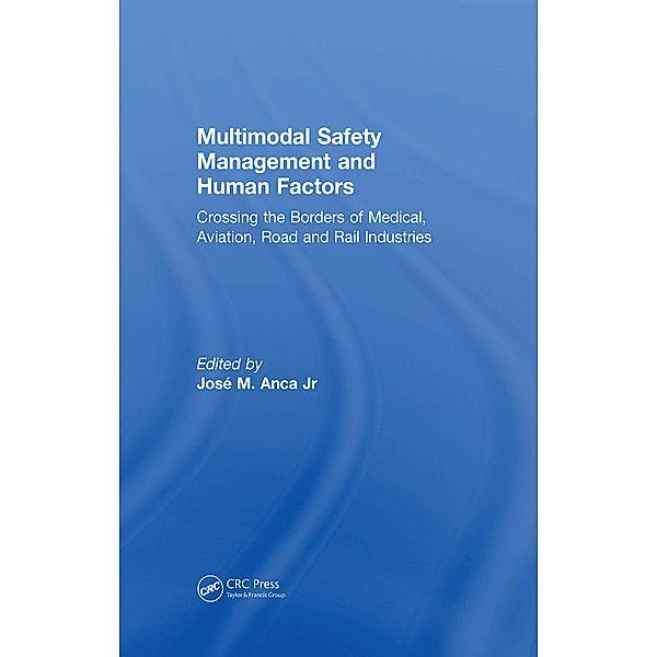 Multimodal Safety Management and Human Factors, José M. Anca Jr