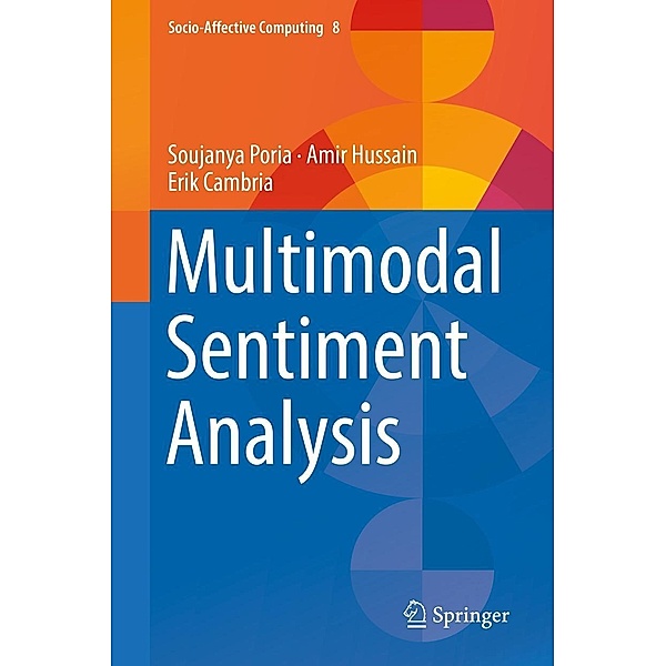 Multimodal Sentiment Analysis / Socio-Affective Computing Bd.8, Soujanya Poria, Amir Hussain, Erik Cambria