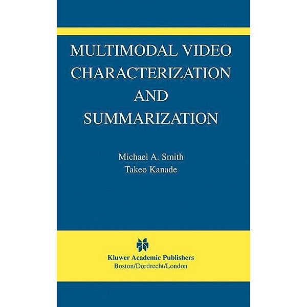 Multimodal Video Characterization and Summarization, Michael A. Smith, Takeo Kanade