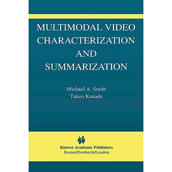 Multimodal Video Characterization and Summarization / The International Series in Video Computing Bd.9, Michael A. Smith, Takeo Kanade