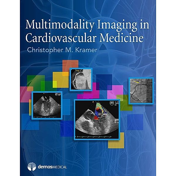 Multimodality Imaging in Cardiovascular Medicine, Christopher M. Kramer