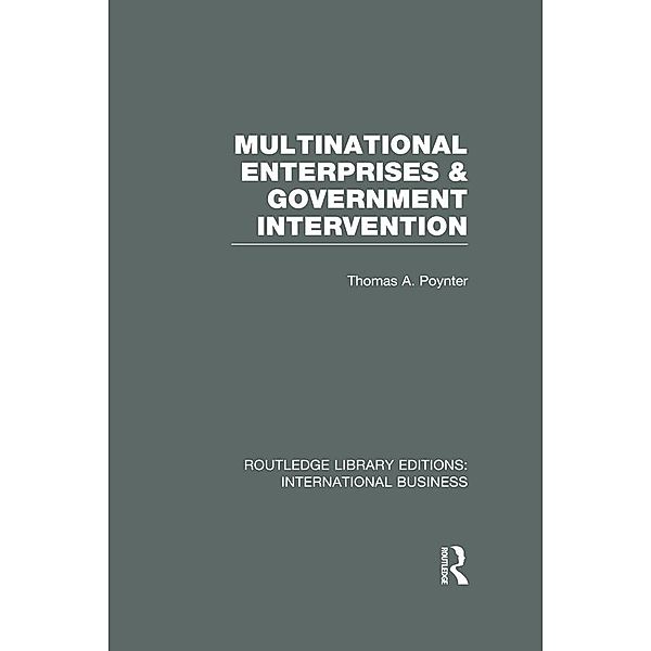 Multinational Enterprises and Government Intervention (RLE International Business), Thomas A Poynter